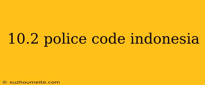 10.2 Police Code Indonesia