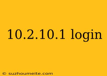 10.2.10.1 Login