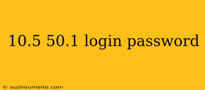 10.5 50.1 Login Password