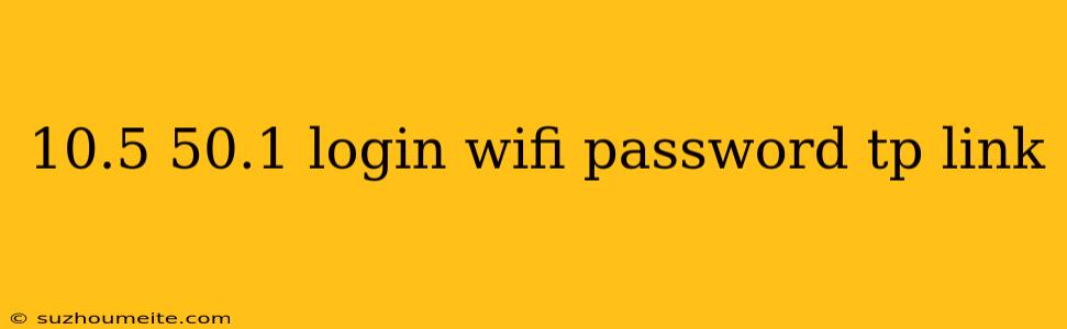 10.5 50.1 Login Wifi Password Tp Link