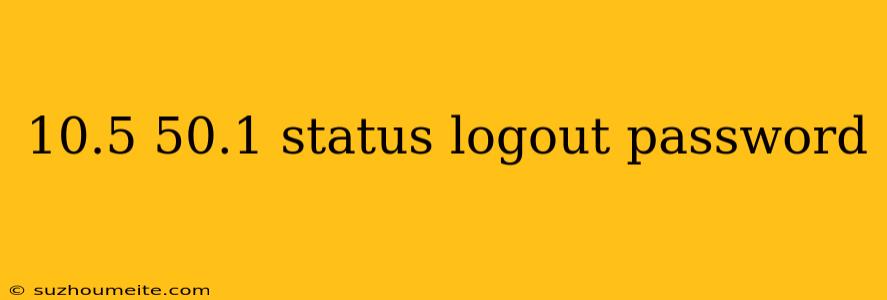 10.5 50.1 Status Logout Password