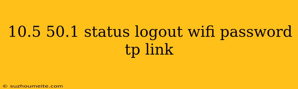 10.5 50.1 Status Logout Wifi Password Tp Link