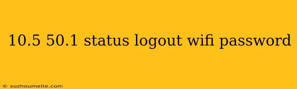 10.5 50.1 Status Logout Wifi Password