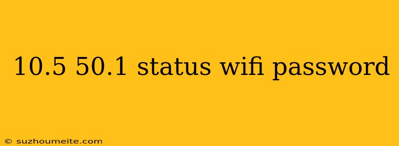 10.5 50.1 Status Wifi Password