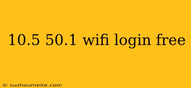 10.5 50.1 Wifi Login Free