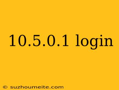 10.5.0.1 Login