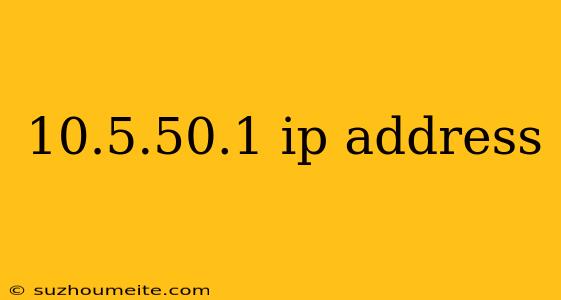 10.5.50.1 Ip Address