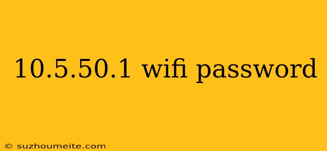 10.5.50.1 Wifi Password