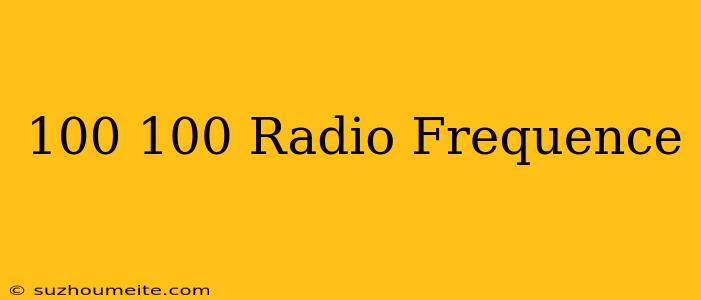 100/100 Radio Frequence