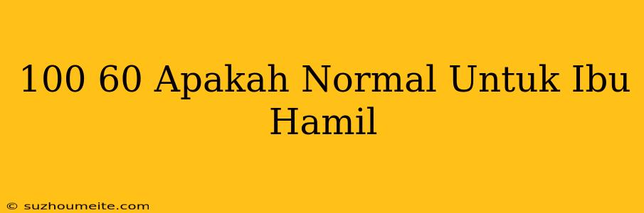 100/60 Apakah Normal Untuk Ibu Hamil