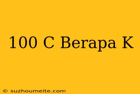 100°c Berapa °k