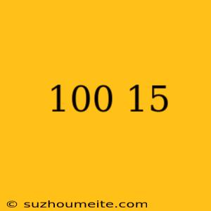 100÷15