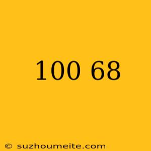 100÷68