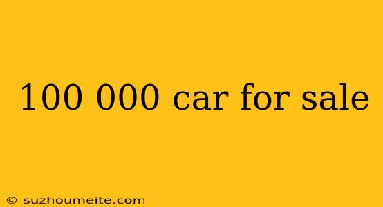 100 000 Car For Sale