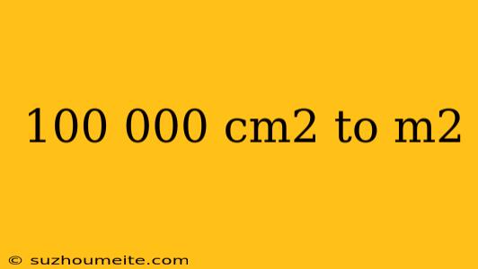 100 000 Cm2 To M2