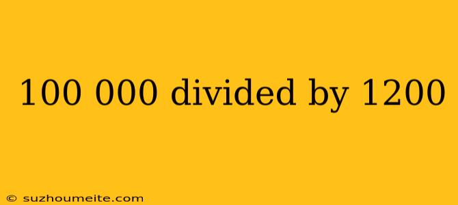 100 000 Divided By 1200