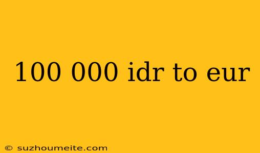 100 000 Idr To Eur