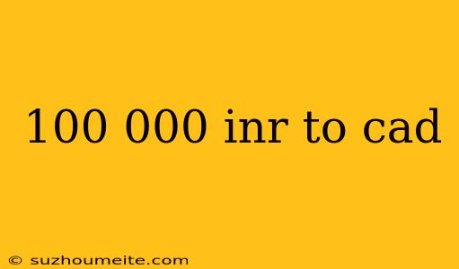 100 000 Inr To Cad