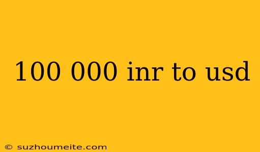 100 000 Inr To Usd