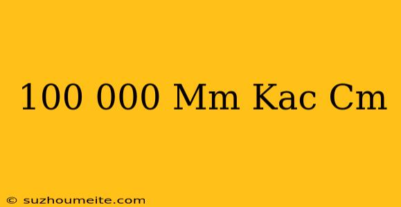 100 000 Mm Kaç Cm