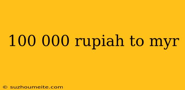 100 000 Rupiah To Myr