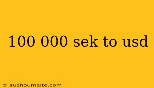 100 000 Sek To Usd