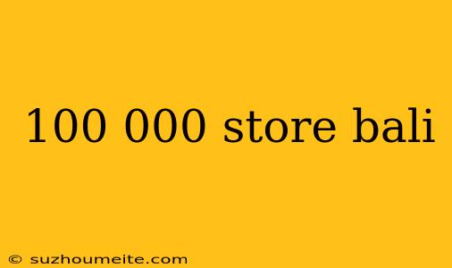 100 000 Store Bali