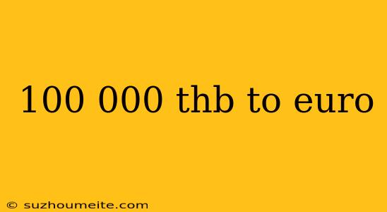 100 000 Thb To Euro