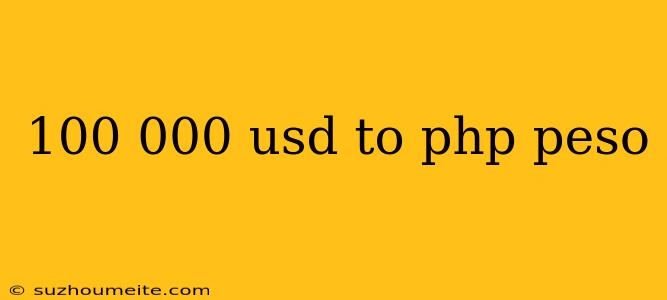 100 000 Usd To Php Peso