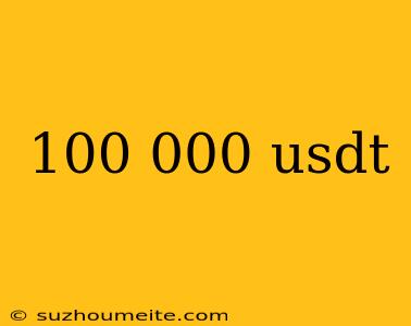 100 000 Usdt