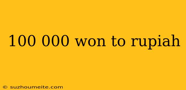 100 000 Won To Rupiah