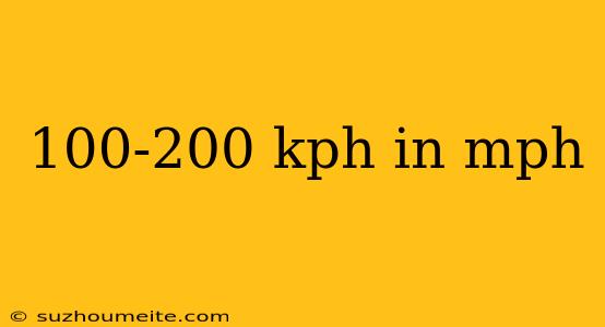 100-200 Kph In Mph