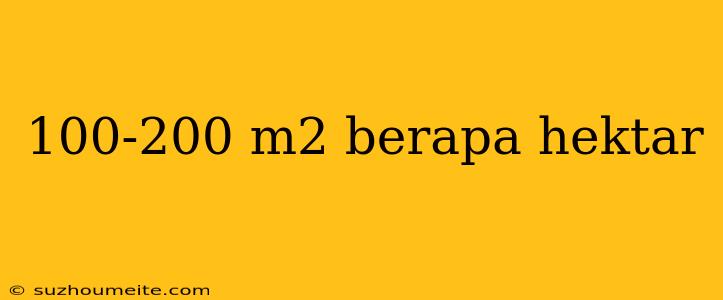 100-200 M2 Berapa Hektar