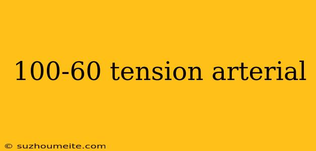 100-60 Tension Arterial