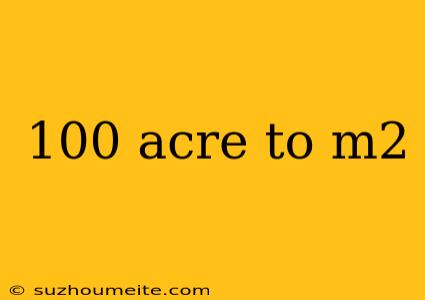 100 Acre To M2