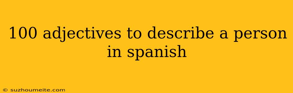 100 Adjectives To Describe A Person In Spanish