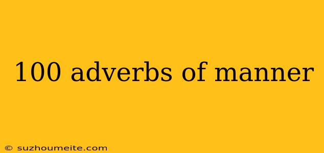 100 Adverbs Of Manner