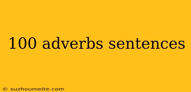 100 Adverbs Sentences