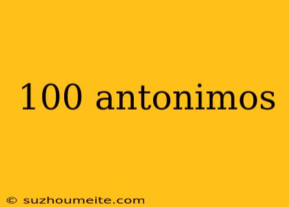 100 Antonimos