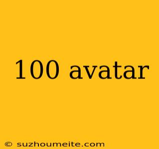 100 Avatar