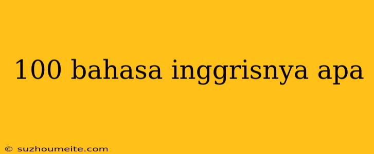 100 Bahasa Inggrisnya Apa