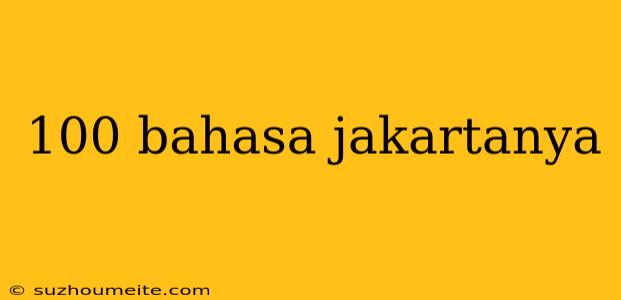 100 Bahasa Jakartanya