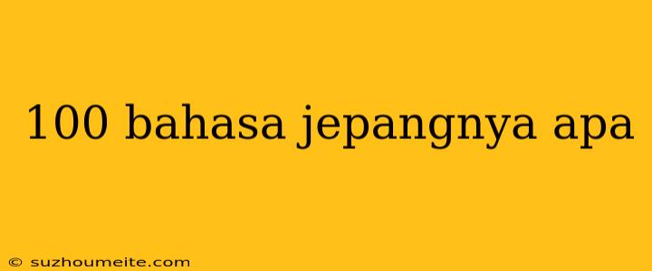 100 Bahasa Jepangnya Apa