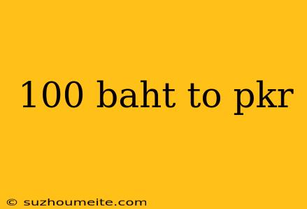 100 Baht To Pkr