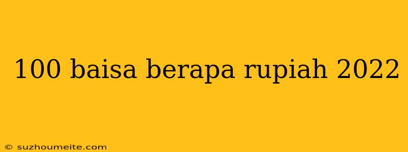 100 Baisa Berapa Rupiah 2022