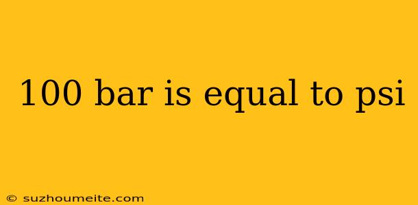 100 Bar Is Equal To Psi