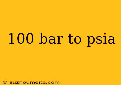 100 Bar To Psia