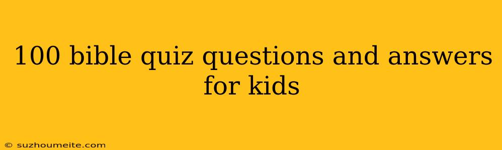 100 Bible Quiz Questions And Answers For Kids