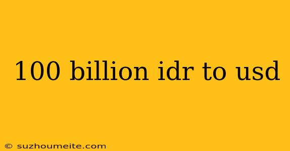 100 Billion Idr To Usd