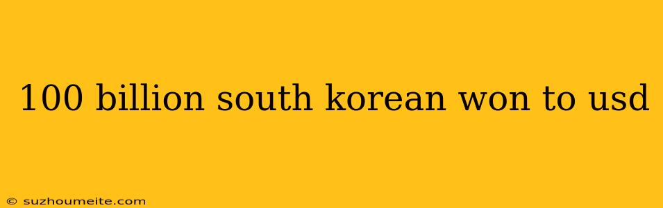 100 Billion South Korean Won To Usd